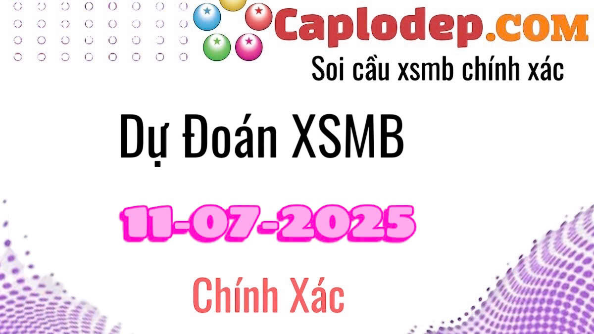 Dự đoán xsmb ngày 11/07/2025