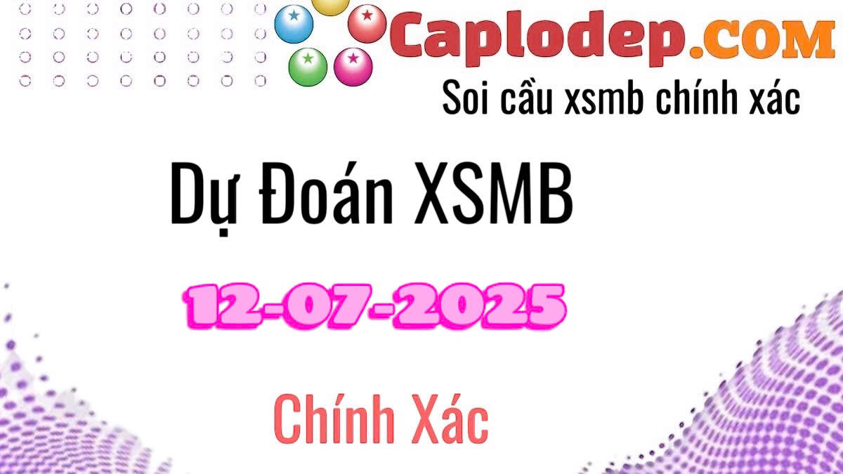 Dự đoán xsmb ngày 12/07/2025