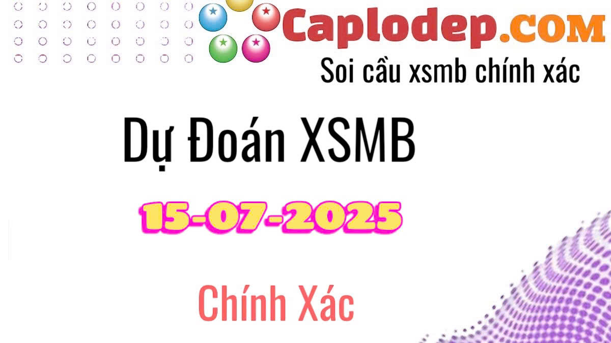 Dự đoán xsmb ngày 15/07/2025