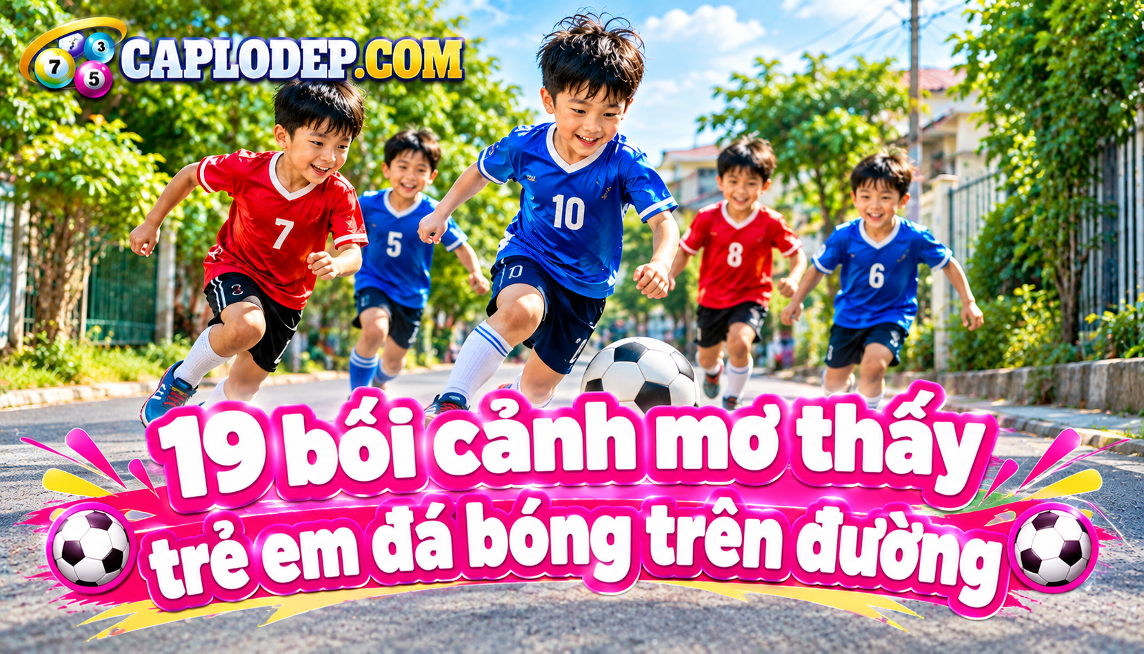 Giải mã chi tiết 19 bối cảnh mơ thấy trẻ em đá bóng trên đường